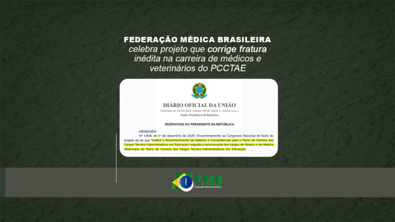 FEDERAÇÃO MÉDICA BRASILEIRA celebra projeto que corrige fratura inédita na carreira de médicos e veterinários do PCCTAE