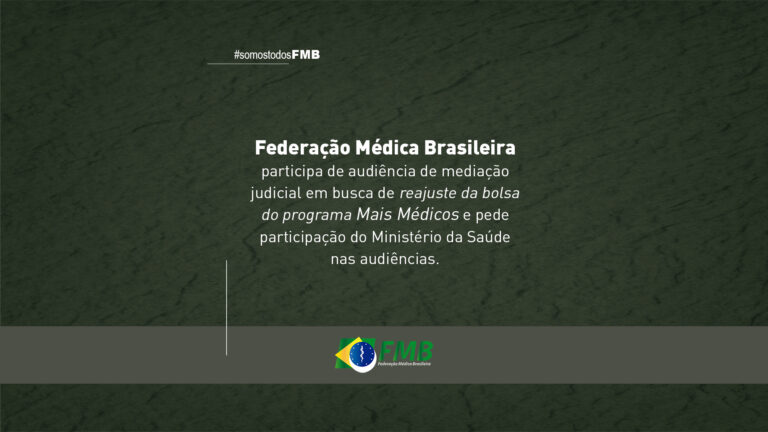 Federação Médica Brasileira participa de mediação judicial em busca de reajuste da bolsa do programa Mais Médicos e pede participação do Ministério da Saúde nas audiências
