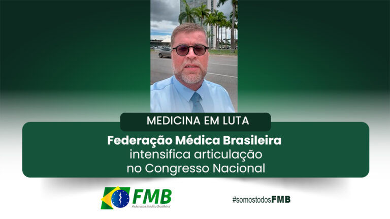 Federação Médica Brasileira intensifica articulação no Congresso