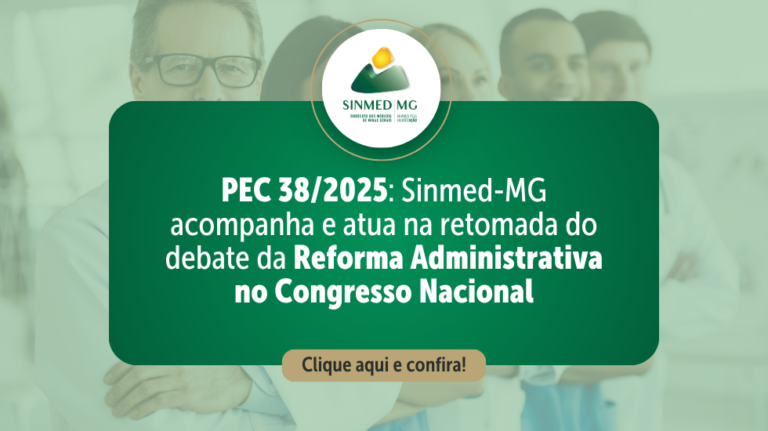 PEC 38/2025: Sinmed-MG acompanha e atua na retomada do debate da Reforma Administrativa no Congresso Nacional
