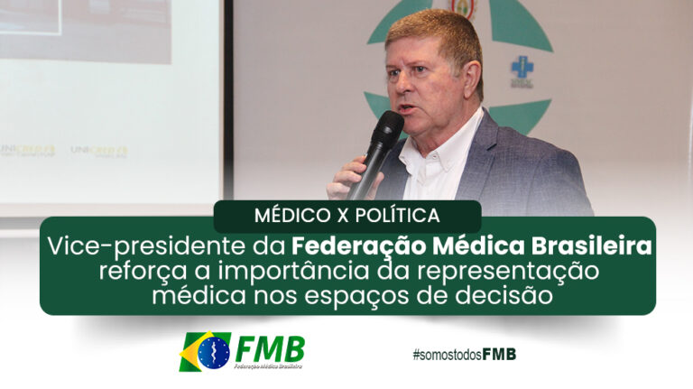 MÉDICO X POLÍTICA | Vice-presidente da Federação Médica Brasileira reforça a importância da representação médica nos espaços de decisão